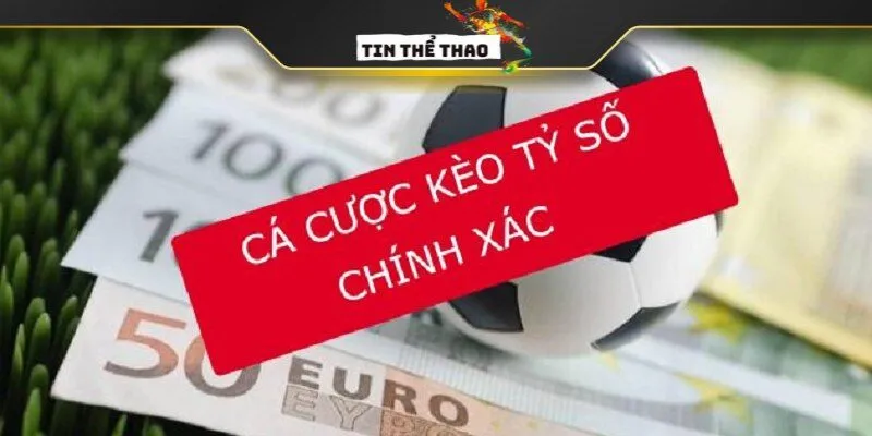 Các loại kèo tỷ số chính xác tại tin thể thao