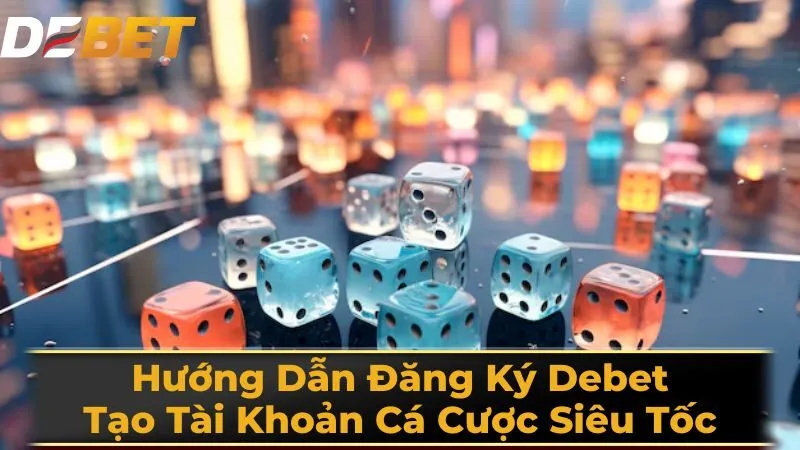 Debet tạo tài khoản cá cược siêu tốc